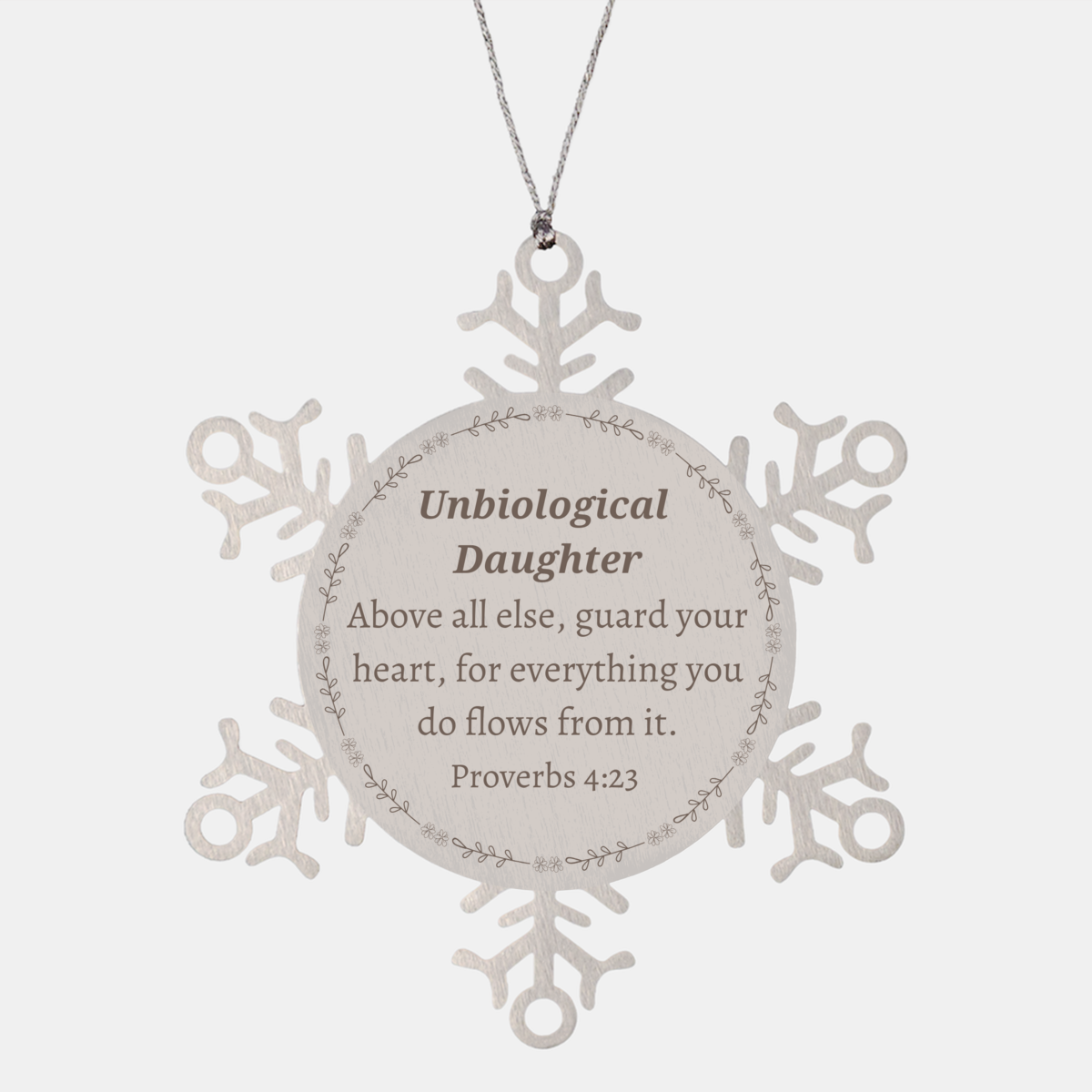 Unbiological Daughter Snowflake Ornament Inspirational Proverbs 4:23 Gifts for Christmas, Birthday, Graduation - Unique Engraved Keepsake for Daughter that Guards Your Heart