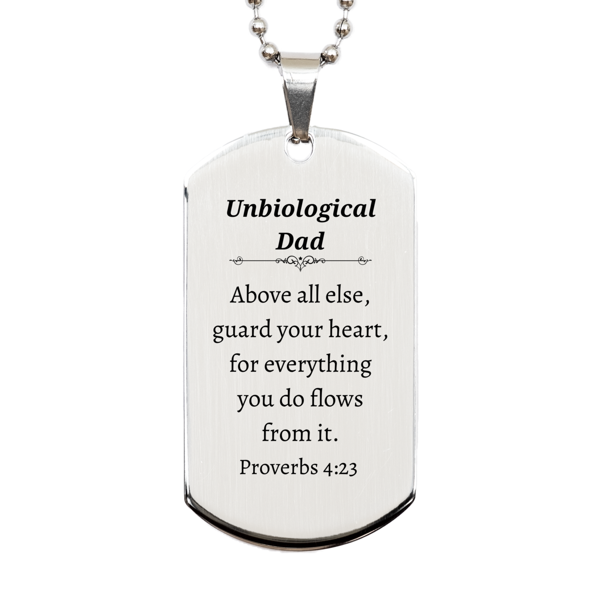 Unbiological Dad Silver Dog Tag Inspirational Proverbs 4:23 Engraved Gift for Fathers Day, Birthday, Christmas, Veterans Day, Confidence and Hope for Him