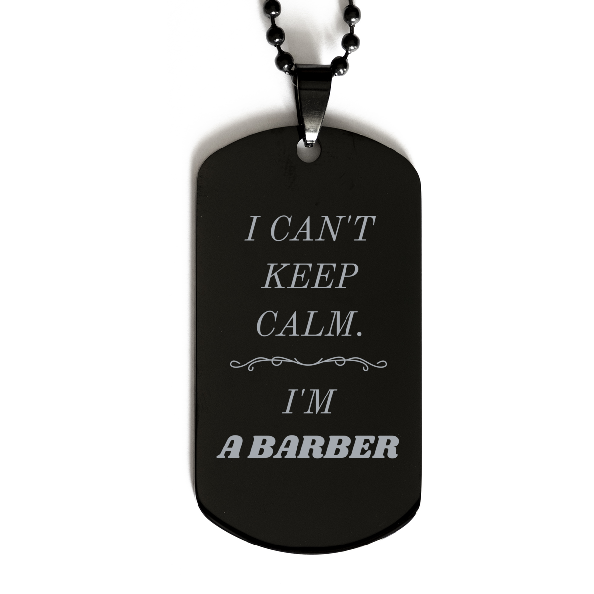 Barber Engraved Black Dog Tag for Men - I Cant Keep Calm - Unique Gift for Graduation, Birthday, Veterans Day - Confidence and Style Statement