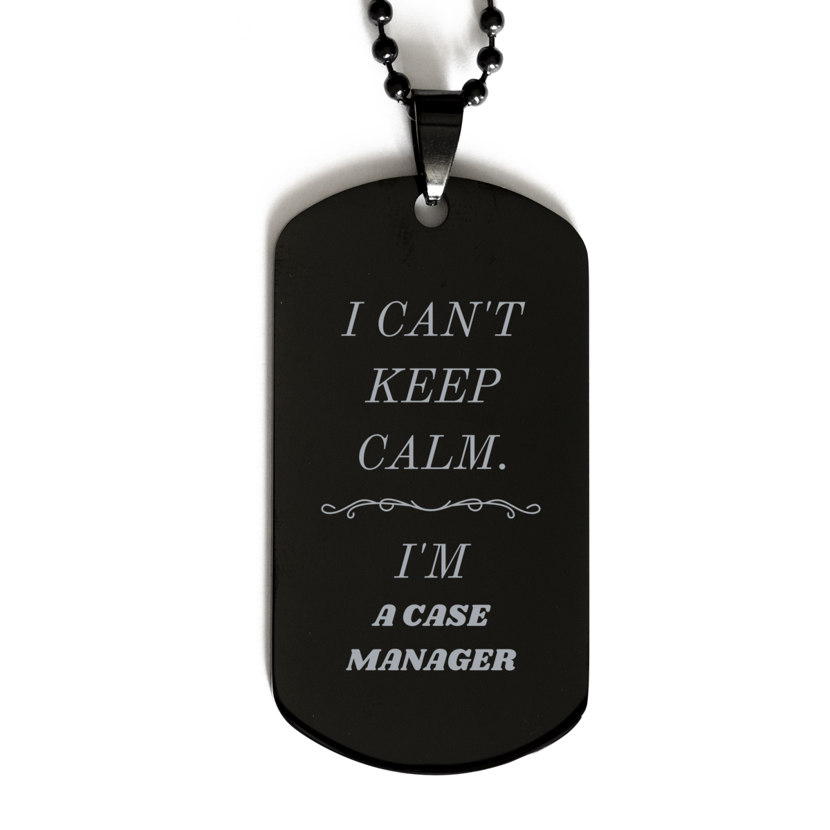 Engraved Black Dog Tag for Case Manager - I Cant Keep Calm - Perfect Graduation Gift for Case Managers Confidence and Inspiration on Veterans Day and Christmas