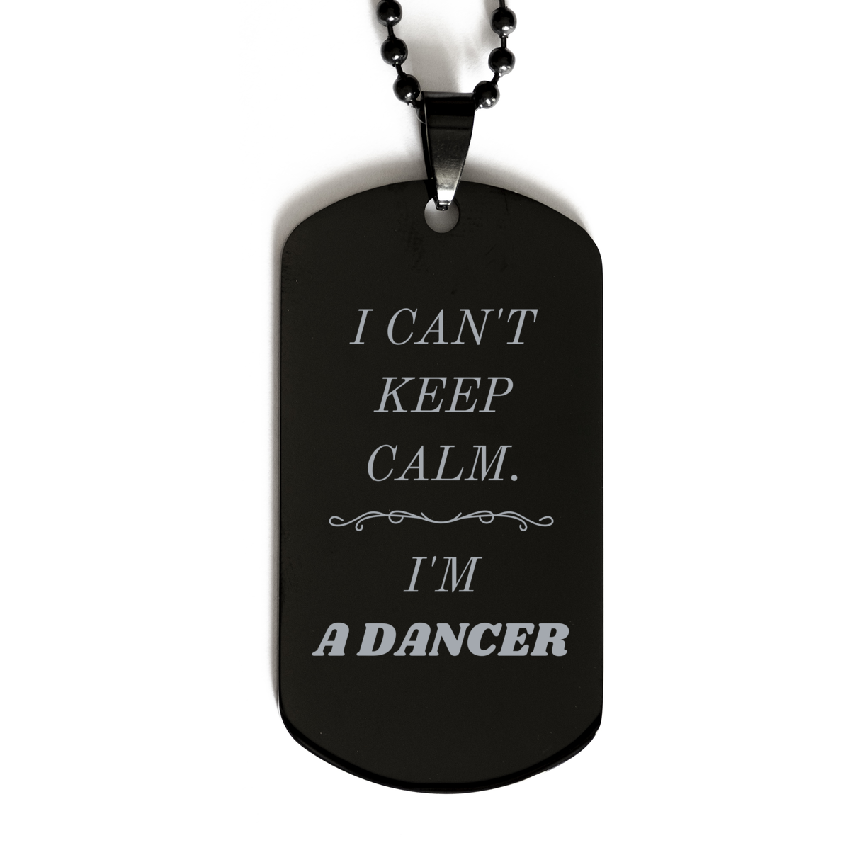 Engraved Dancer Black Dog Tag for Christmas Gift - I cant keep calm, Dancer, be confident and inspire others