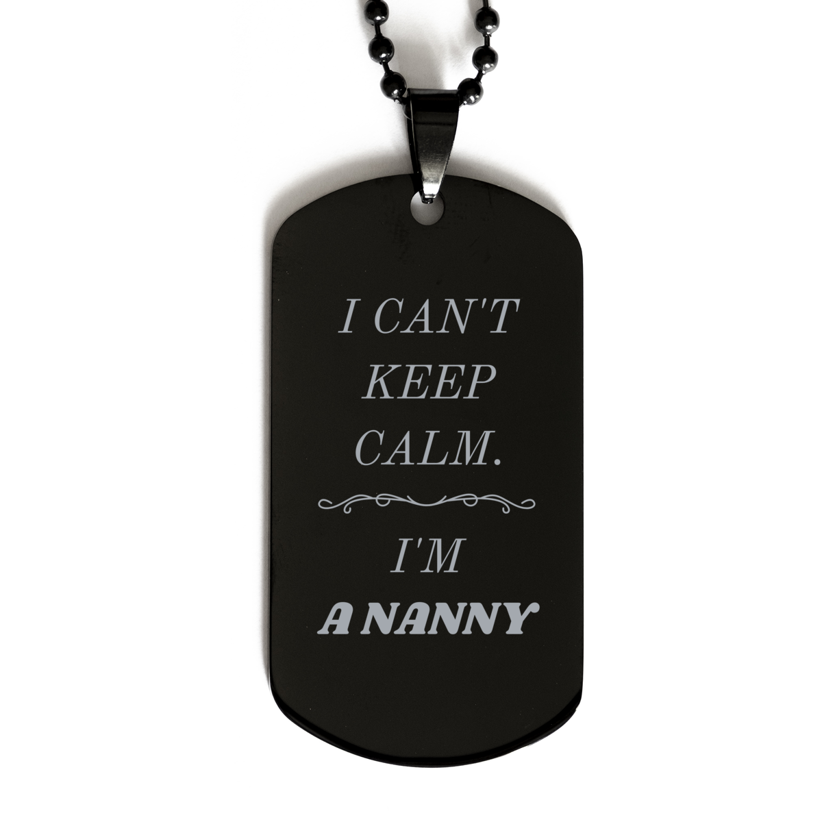 Engraved Black Dog Tag Nanny Gift - I Cant Keep Calm - Perfect Birthday Christmas Graduation Nanny Jewelry for Her