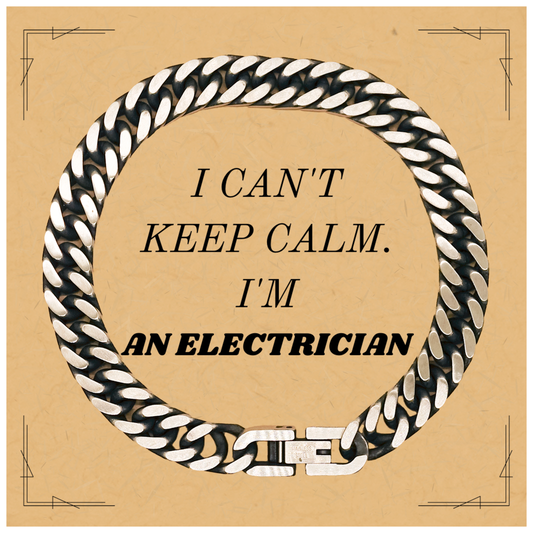 I Cant Keep Calm Im an Electrician Cuban Link Chain Bracelet Gift for Dad, Graduation, Holidays - Unique Style for Him