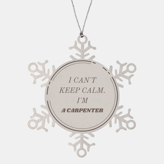 Snowflake Ornament Carpenter - I Cant Keep Calm, Im a Skilled Artisan - Unique Christmas Gift for Woodworkers with Confidence and Hope