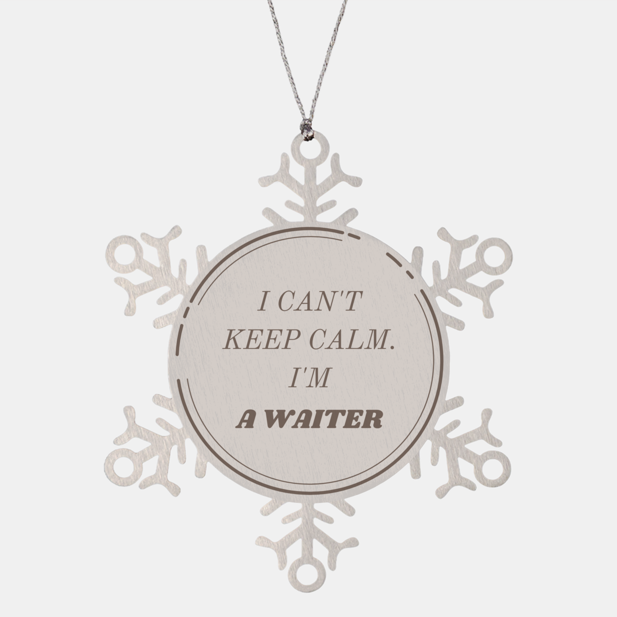 Waiter Snowflake Ornament - I Cant Keep Calm, Im a Servant with Confidence & Hope, Perfect Christmas Gift for Waiters