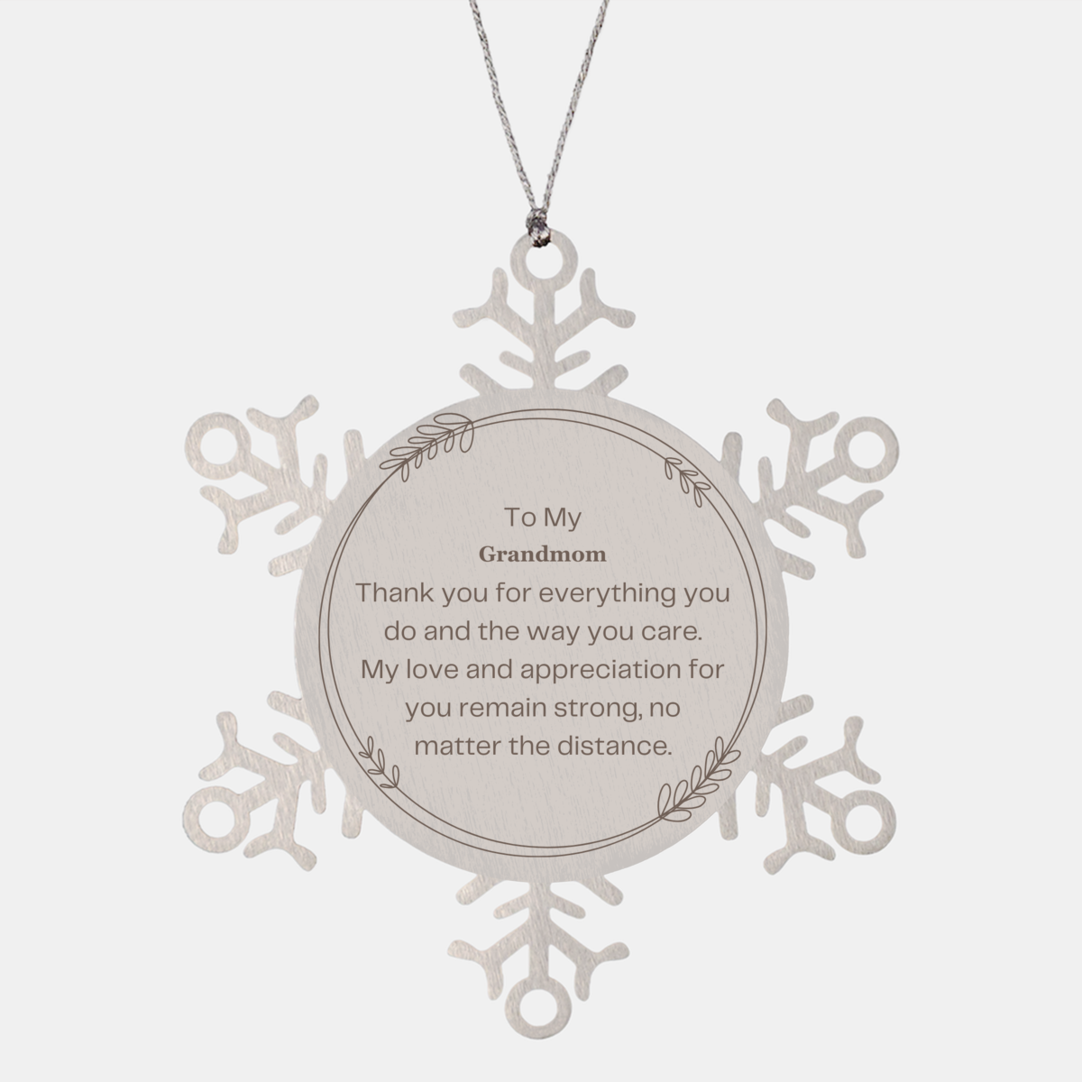 Engraved Snowflake Ornament Grandmom - My Love and Appreciation for You Remain Strong, No Matter the Distance - Christmas Gift for Grandmom