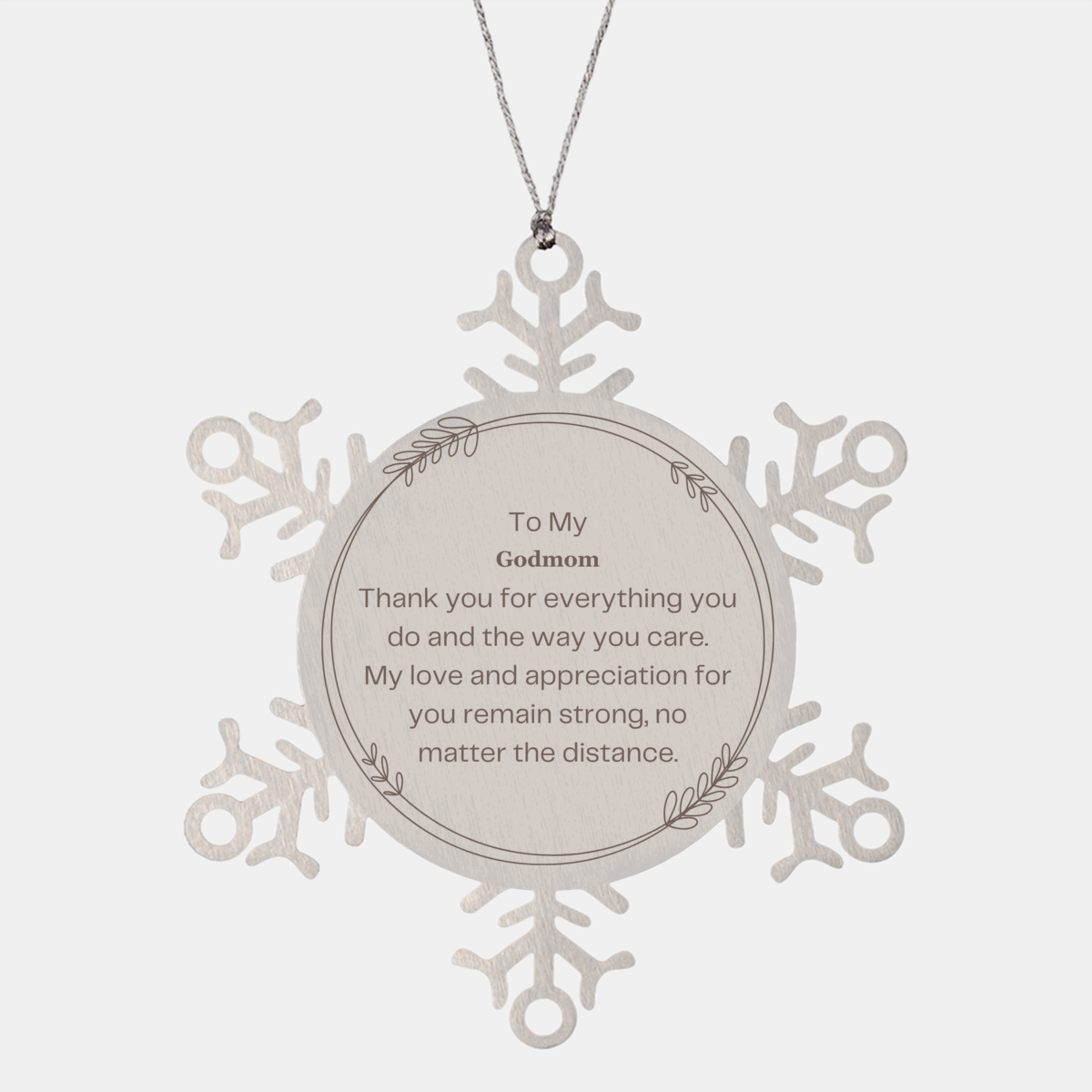 Godmom Snowflake Ornament - My Love and Appreciation for You Remain Strong, No Matter the Distance. Unique Christmas Gift for Godmom, Thank You for Everything You Do and the Way You Care, Engraved with Love and Appreciation