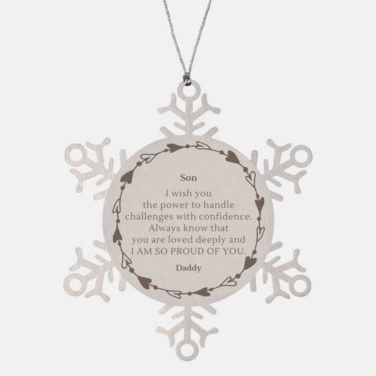 Snowflake Ornament Son I wish you the power to handle challenges with confidence. Always know that you are loved deeply and I am so proud of you. Love, Daddy - Christmas Gift for Son Inspirational Message of Love and Confidence