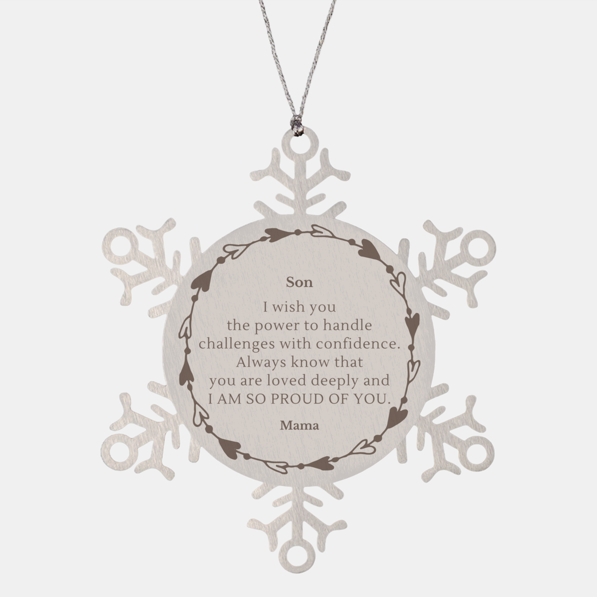 Snowflake Ornament for Son - Engraved Gift of Love and Confidence - Perfect for Christmas, Holidays, and Graduation - Son, I wish you the power to handle challenges with confidence. Always know that you are loved deeply and I am so proud of you, Son