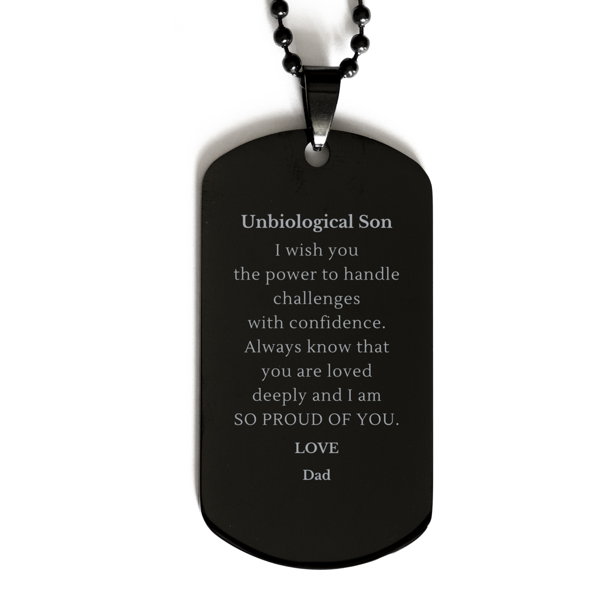 Unbiological Son Engraved Black Dog Tag - Unique Gift for Dad - Birthday, Christmas, Graduation - Handle Challenges with Confidence and Love - Niche, Inspirational, Proud, Veterans Day