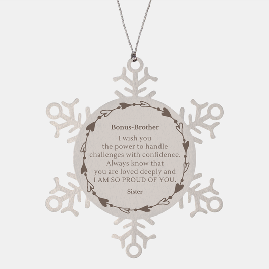 Snowflake Ornament Bonus-Brother Gift for Christmas - Power, Love, Confidence, and Pride - Sister Inspired, Engraved, Unique Keepsake for Bonus-Brother on Holidays and Graduation