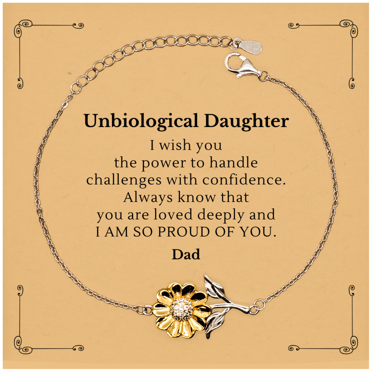 Unbiological Daughter Sunflower Bracelet - Inspirational Gift for Her - I wish you the power to handle challenges with confidence. Always know that you are loved deeply and I am so proud of you. Love, Dad - Birthday, Christmas, Graduation, Veterans Day