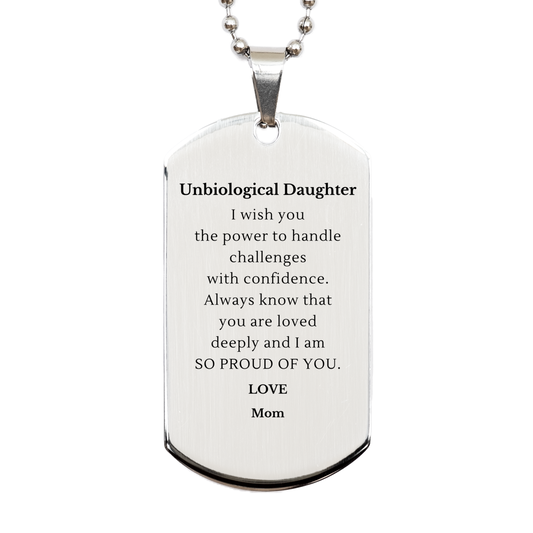 Engraved Silver Dog Tag for Unbiological Daughter - Handle challenges with confidence. Always know you are loved - Meaningful and Inspirational Gift for Birthday, Christmas, Graduation - Proud Moms Love for Her Unbiological Daughter