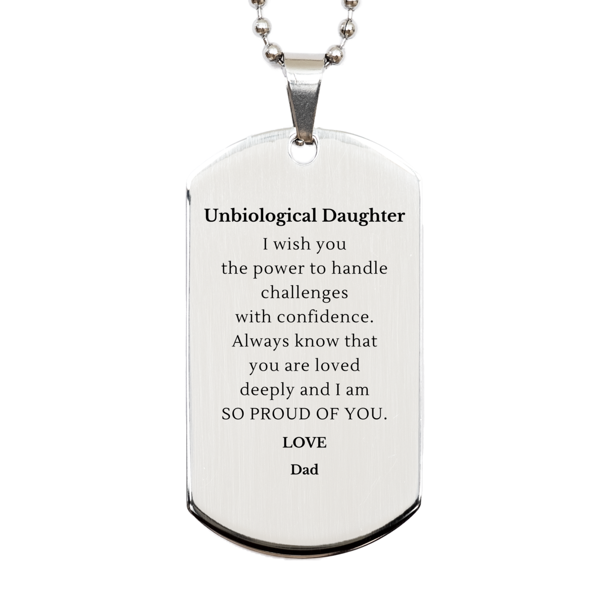 Unbiological Daughter Silver Dog Tag - Inspirational Engraved Gift for Her Birthday, Graduation, Christmas - Handle Challenges with Confidence, Always Loved and Proud, Dad