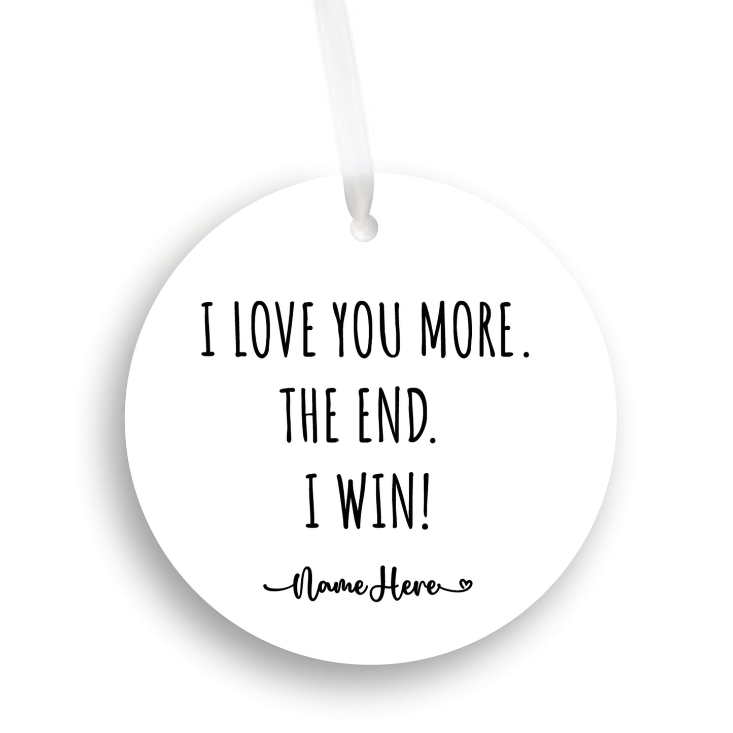 Personalized Ornament Gift, I love you more. The end. I win. Boyfriend Gift Anniversary Girlfriend Gift