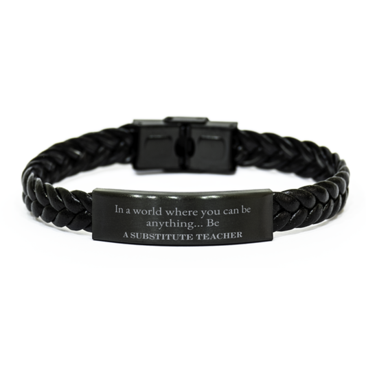 Gifts for Substitute Teacher, In a world where you can be anything, Appreciation Birthday Braided Leather Bracelet for Men, Women, Friends, Coworkers