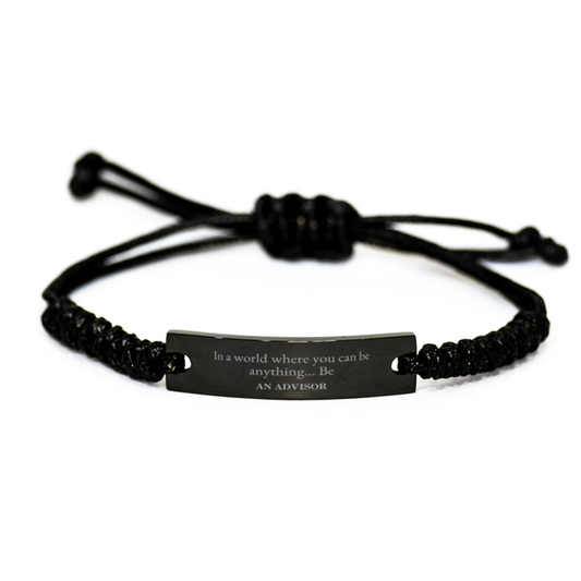 Gifts for Advisor, In a world where you can be anything, Appreciation Birthday Black Rope Bracelet for Men, Women, Friends, Coworkers