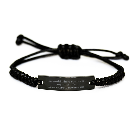 Gifts for Air Traffic Controller, In a world where you can be anything, Appreciation Birthday Black Rope Bracelet for Men, Women, Friends, Coworkers