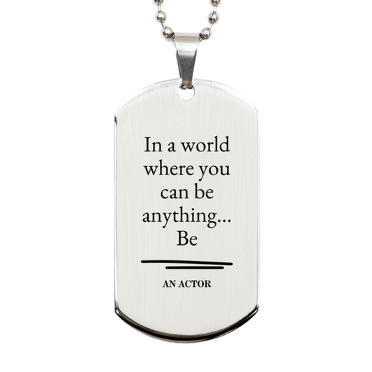 gifts for actor in a world where you can be anything appreciation birthday silver dog tag for men women friends coworkers