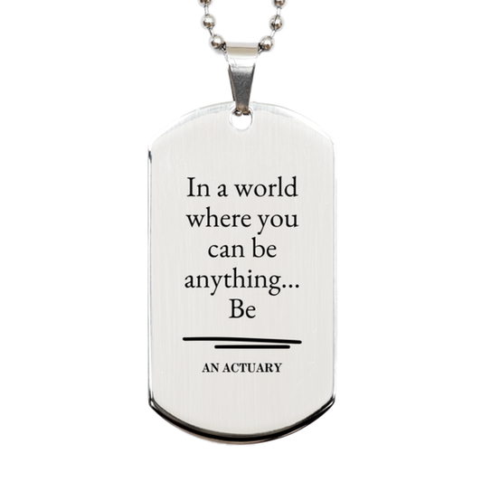 gifts for actuary in a world where you can be anything appreciation birthday silver dog tag for men women friends coworkers