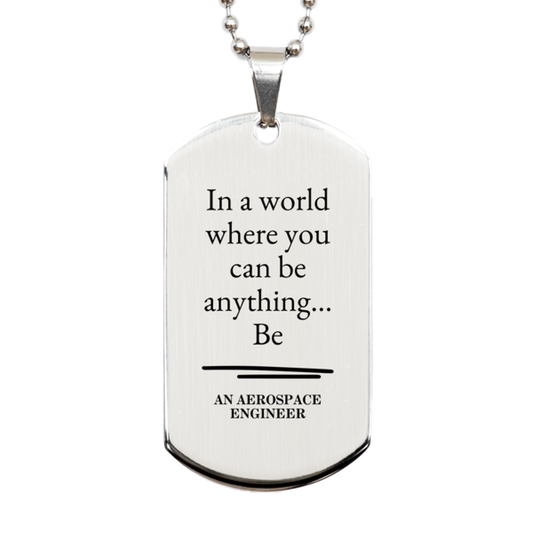 gifts for aerospace engineer in a world where you can be anything appreciation birthday silver dog tag for men women friends coworkers