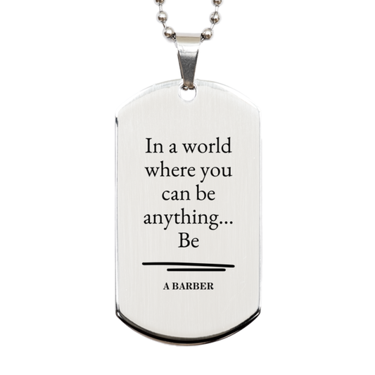 gifts for barber in a world where you can be anything appreciation birthday silver dog tag for men women friends coworkers