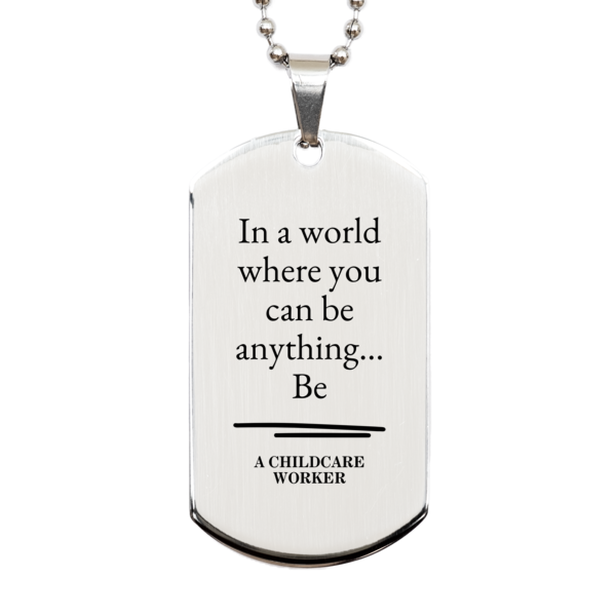Gifts for Childcare Worker, In a world where you can be anything, Appreciation Birthday Silver Dog Tag for Men, Women, Friends, Coworkers