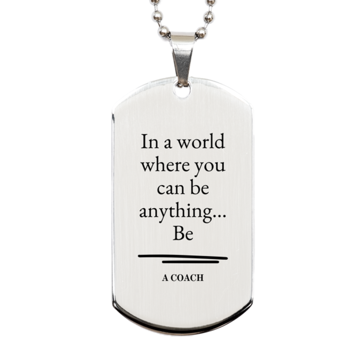Gifts for Coach, In a world where you can be anything, Appreciation Birthday Silver Dog Tag for Men, Women, Friends, Coworkers