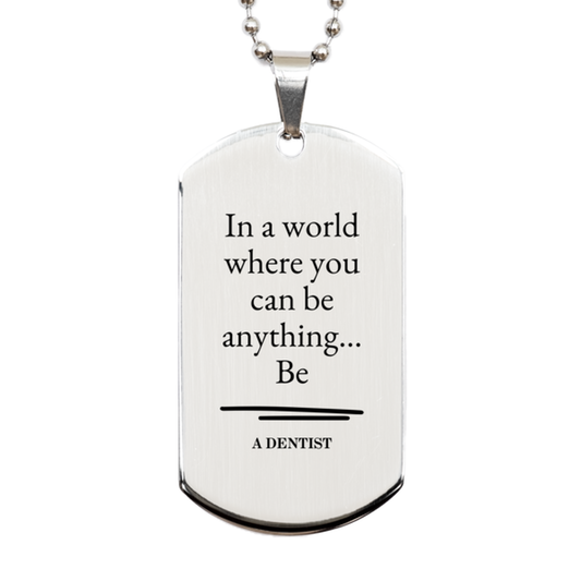 gifts for dentist in a world where you can be anything appreciation birthday silver dog tag for men women friends coworkers