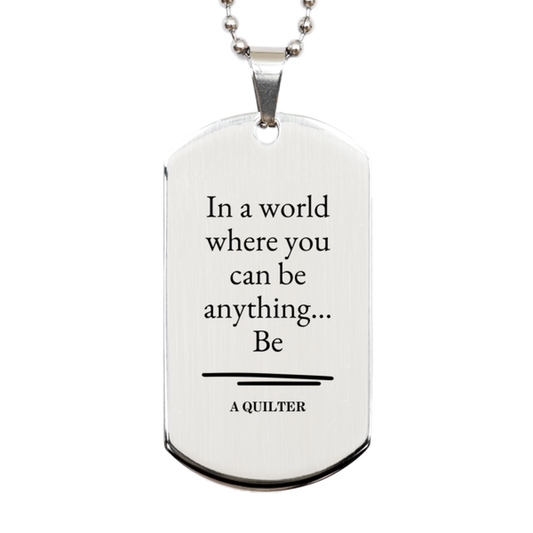 gifts for quilter in a world where you can be anything appreciation birthday silver dog tag for men women friends coworkers