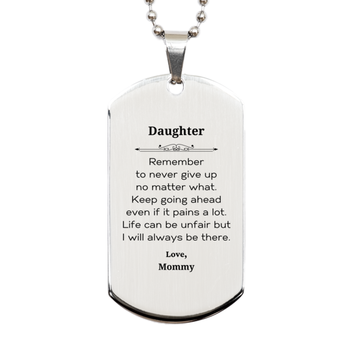 Daughter Motivational Gifts from Mommy, Remember to never give up no matter what, Inspirational Birthday Silver Dog Tag for Daughter