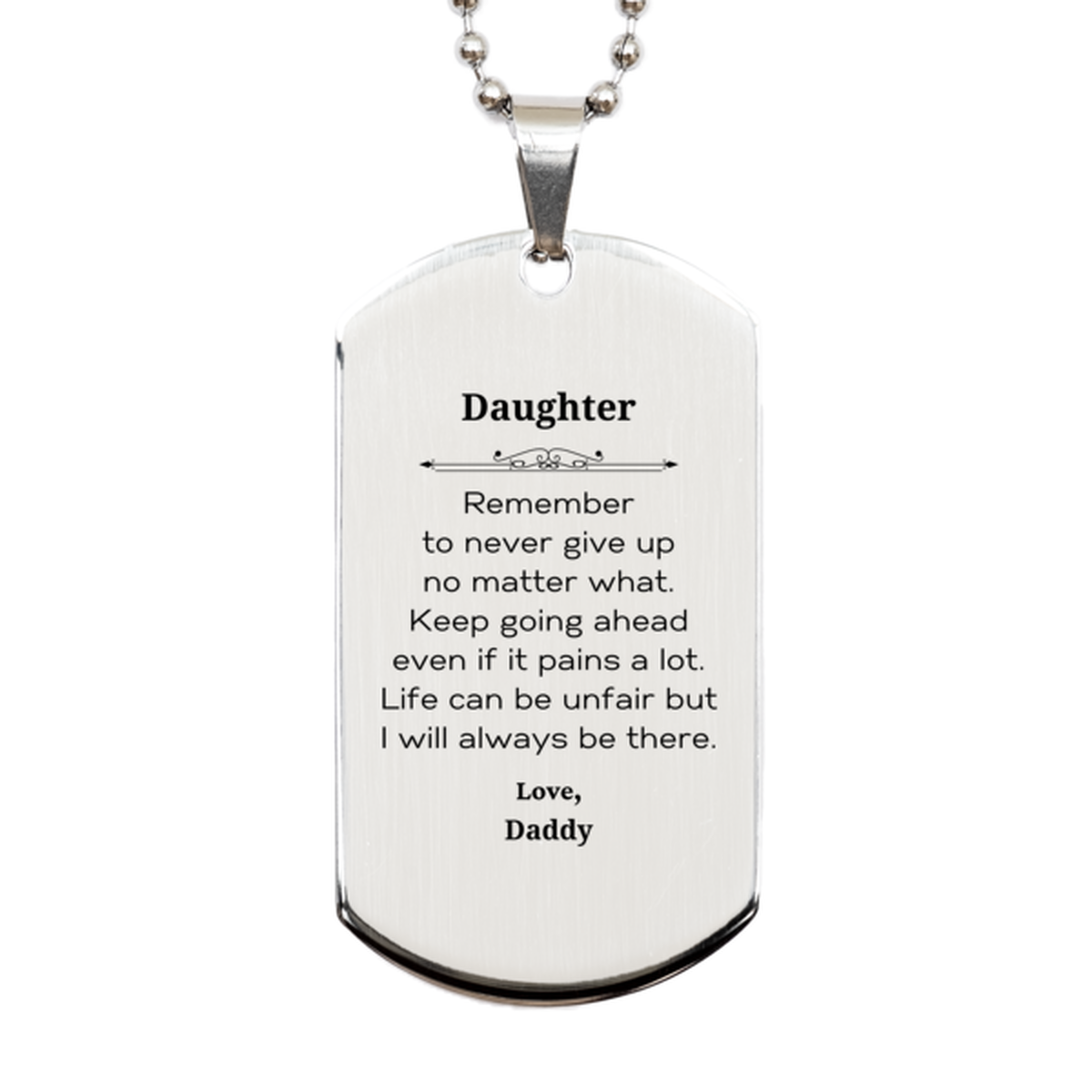 Daughter Motivational Gifts from Daddy, Remember to never give up no matter what, Inspirational Birthday Silver Dog Tag for Daughter