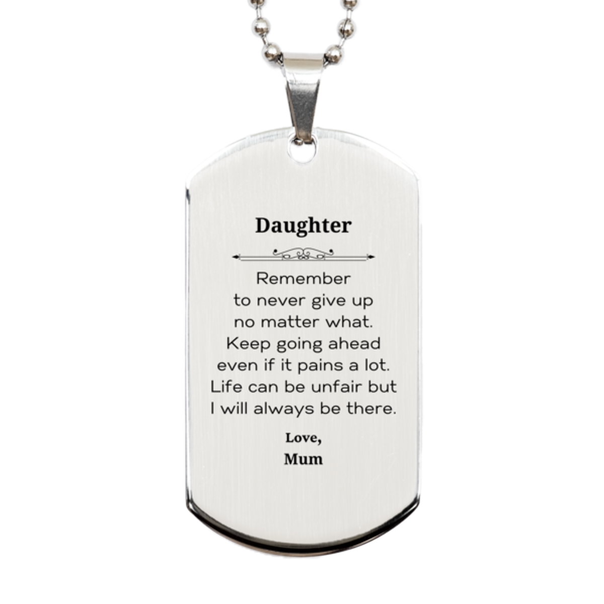 Daughter Motivational Gifts from Mum, Remember to never give up no matter what, Inspirational Birthday Silver Dog Tag for Daughter