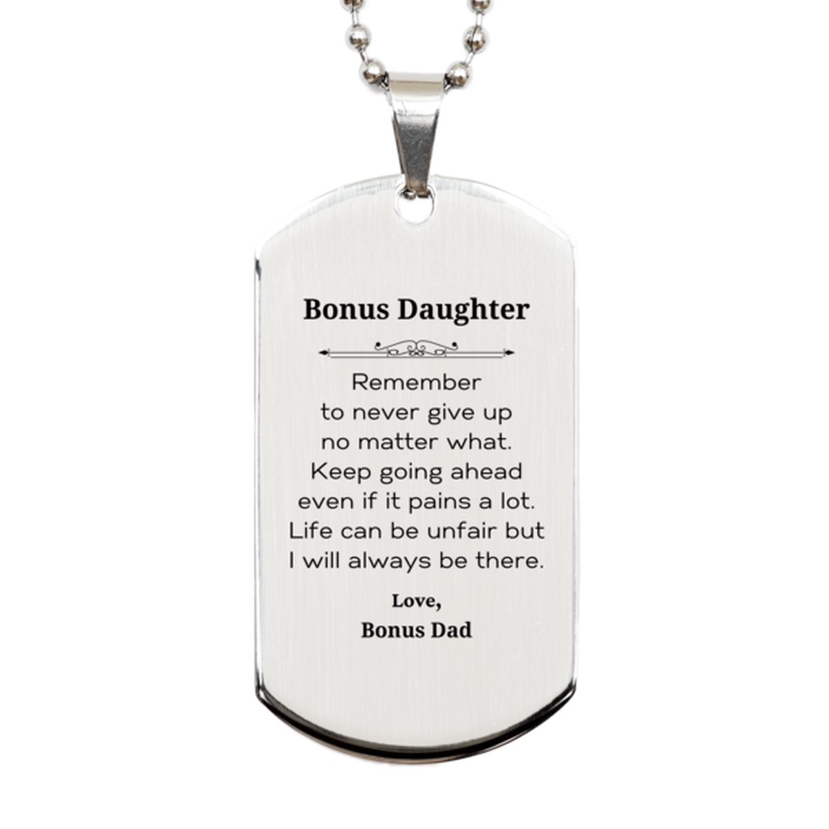 Bonus Daughter Motivational Gifts from Bonus Dad, Remember to never give up no matter what, Inspirational Birthday Silver Dog Tag for Bonus Daughter