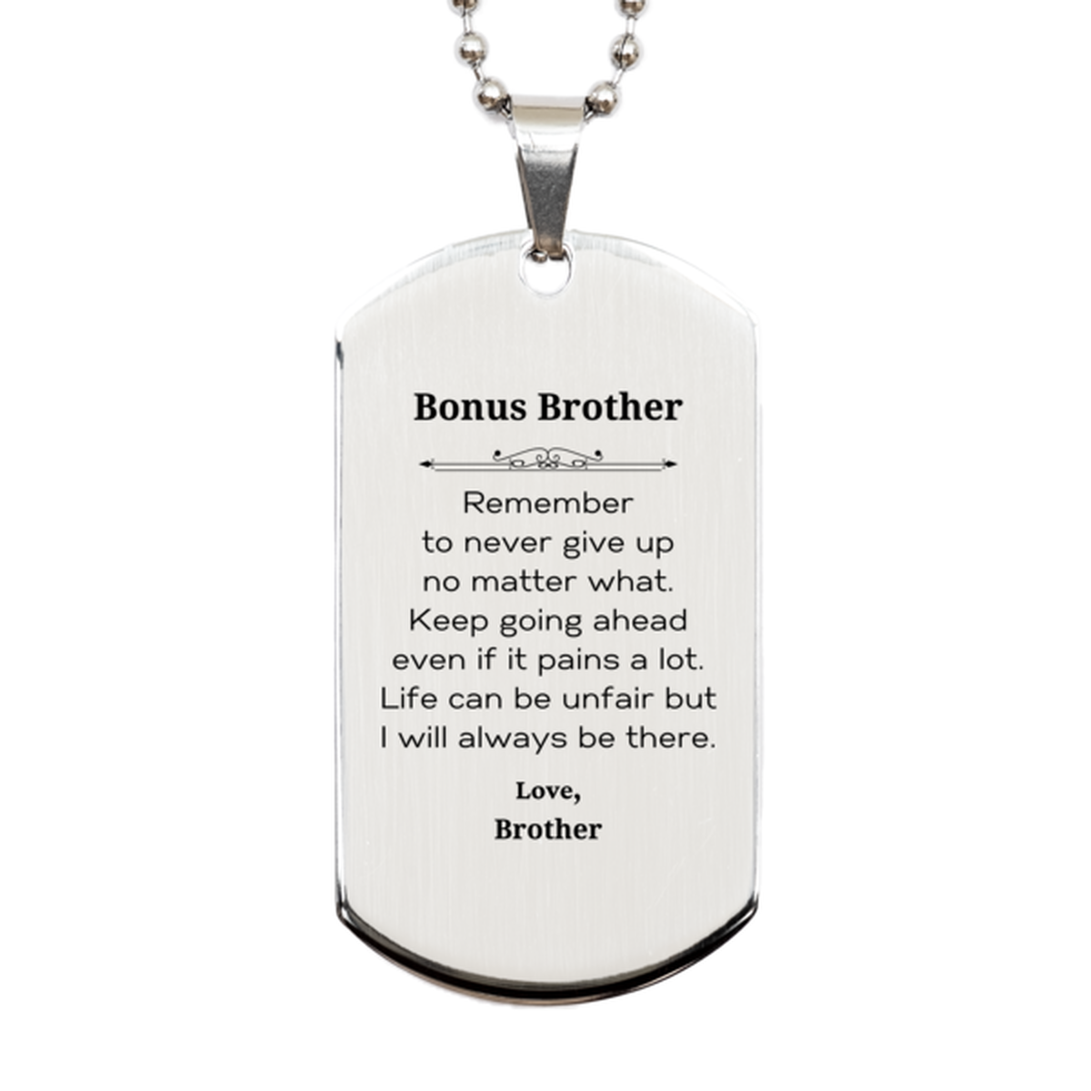 Bonus Brother Motivational Gifts from Brother, Remember to never give up no matter what, Inspirational Birthday Silver Dog Tag for Bonus Brother