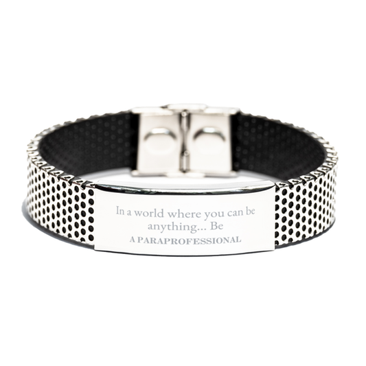 Gifts for Paraprofessional, In a world where you can be anything, Appreciation Birthday Stainless Steel Bracelet for Men, Women, Friends, Coworkers