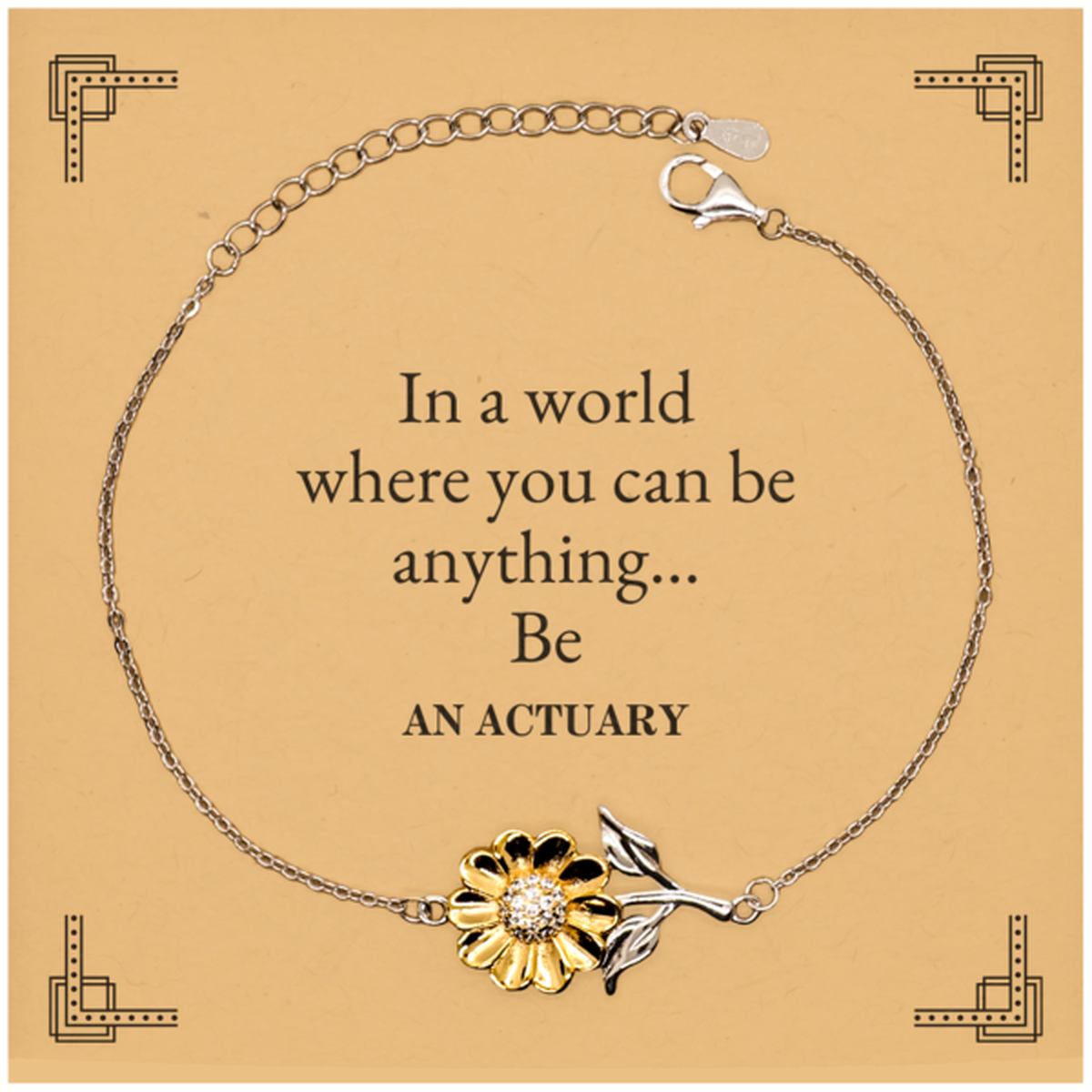 Gifts for Actuary, In a world where you can be anything, Appreciation Birthday Sunflower Bracelet for Men, Women, Friends, Coworkers