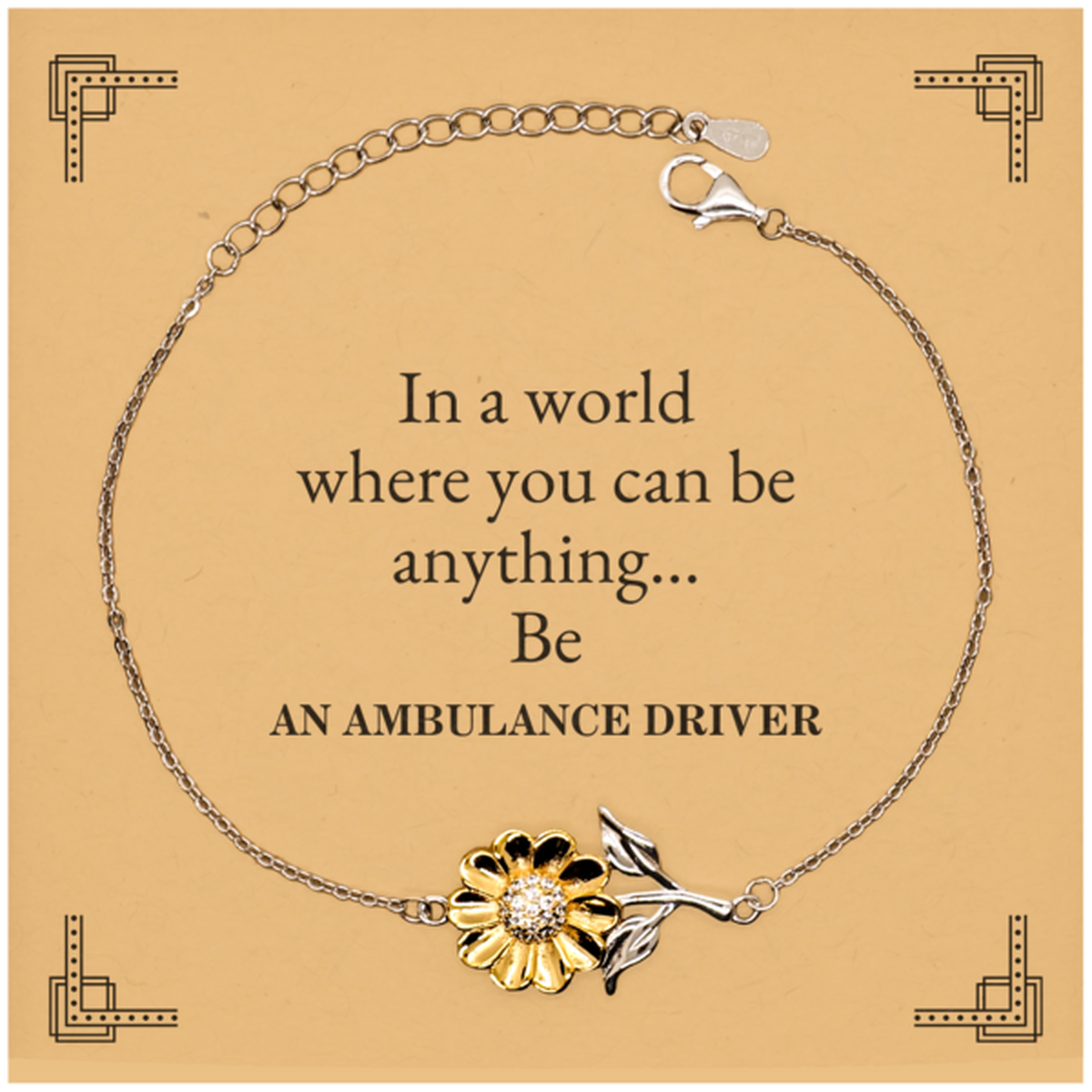 Gifts for Ambulance Driver, In a world where you can be anything, Appreciation Birthday Sunflower Bracelet for Men, Women, Friends, Coworkers