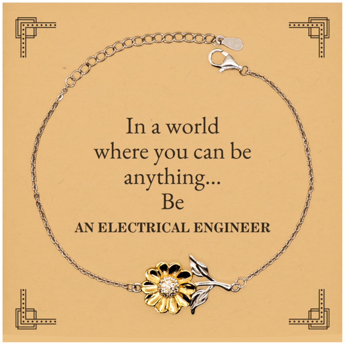 Gifts for Electrical Engineer, In a world where you can be anything, Appreciation Birthday Sunflower Bracelet for Men, Women, Friends, Coworkers