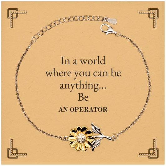 Gifts for Operator, In a world where you can be anything, Appreciation Birthday Sunflower Bracelet for Men, Women, Friends, Coworkers