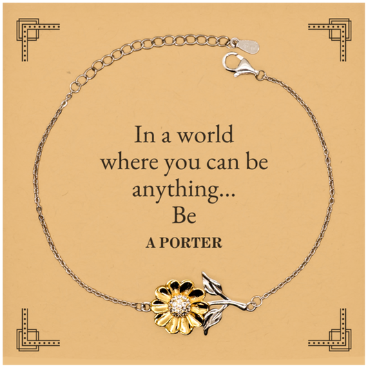 Gifts for Porter, In a world where you can be anything, Appreciation Birthday Sunflower Bracelet for Men, Women, Friends, Coworkers