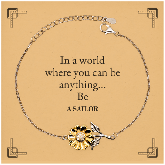 Gifts for Sailor, In a world where you can be anything, Appreciation Birthday Sunflower Bracelet for Men, Women, Friends, Coworkers