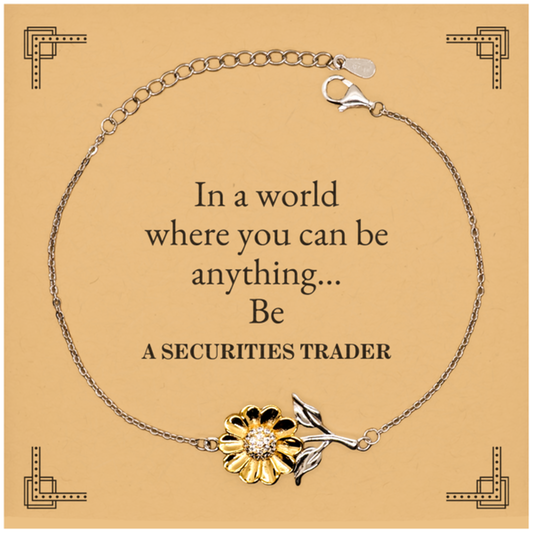 Gifts for Securities Trader, In a world where you can be anything, Appreciation Birthday Sunflower Bracelet for Men, Women, Friends, Coworkers